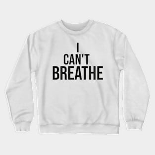 I Can't Breathe Crewneck Sweatshirt